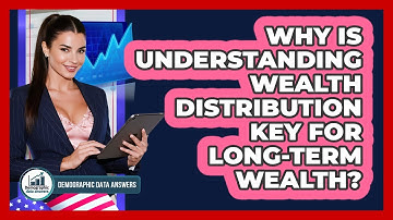 Why Is Understanding Wealth Distribution Key For Long-term Wealth? - Demographic Data Answers