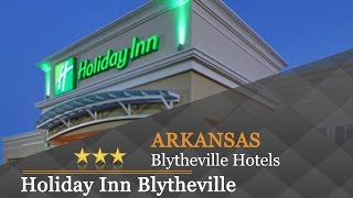 Holiday Inn Blytheville - Blytheville Hotels, Arkansas