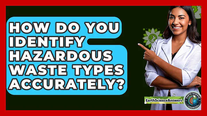 How Do You Identify Hazardous Waste Types Accurately? - Earth Science Answers