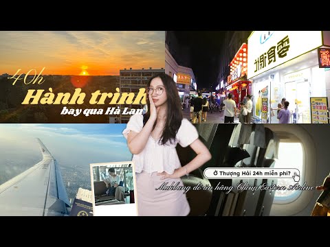 Hành trình 40h bay tới Hà Lan | Delay 24 tiếng ở Thượng Hải mình làm gì?   ⋆˚࿔