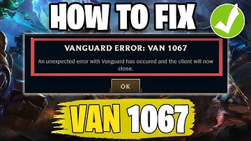 How To Fix League Of Legends Vanguard Error: VAN 1067