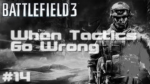 BF3 - When Tactics Go Wrong | Episode 14 - Bad Parking Spot