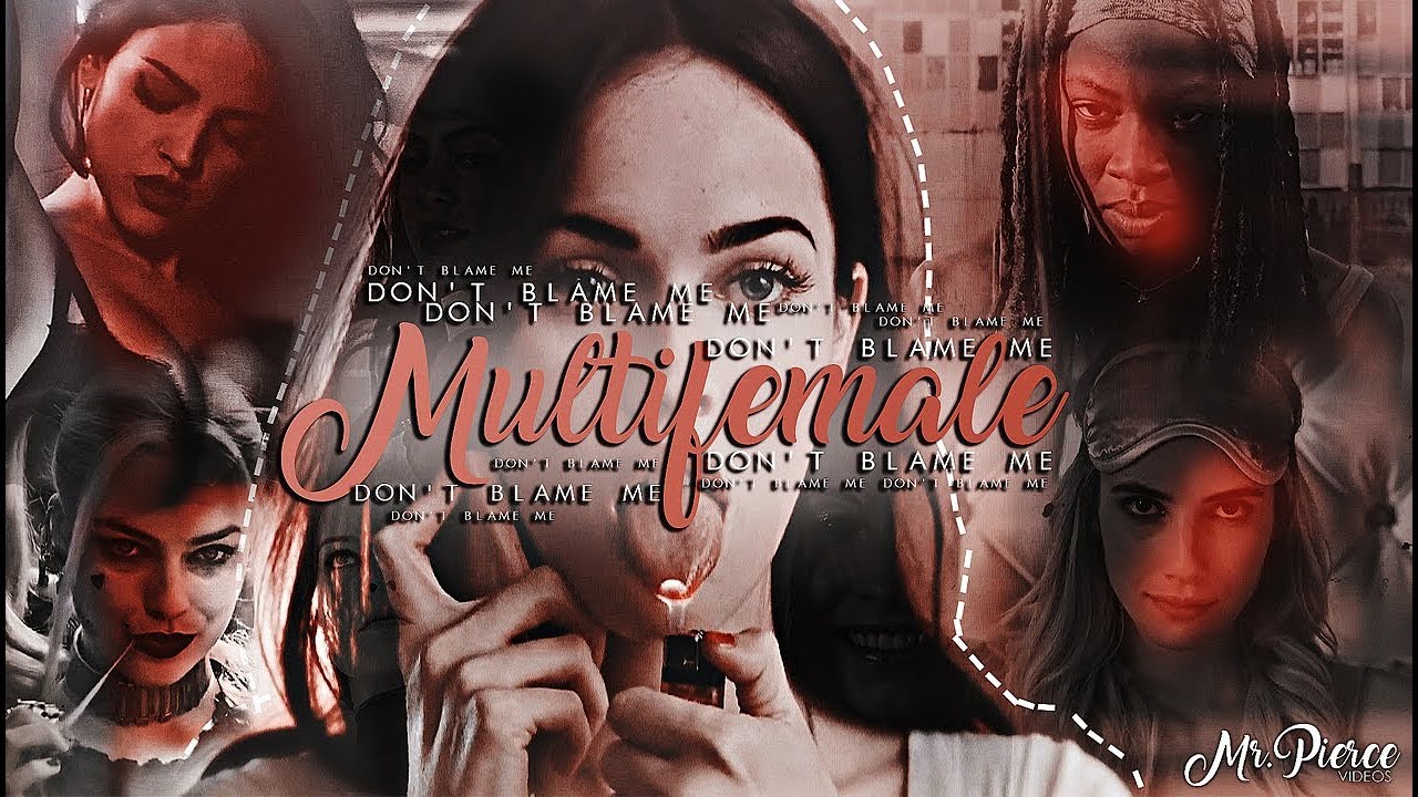 ✗ multifemale • don't blame me