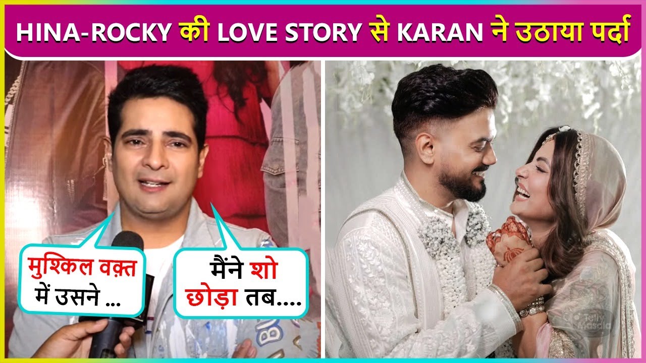 Karan Mehra Reacts On Hina-Rocky's Secret Wedding, Says ' Maine Show Chhod Diya Uske Baad..'