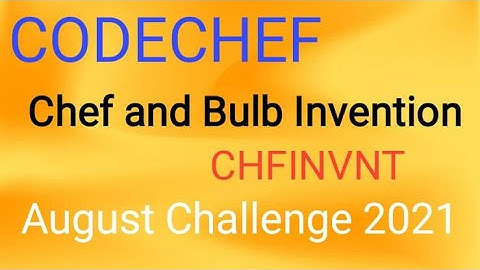 Chef and Bulb Invention || August Challenge 2021 || Codechef || Divition 1 || Divition 2||Division 3