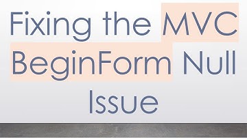 Fixing the MVC BeginForm Null Issue