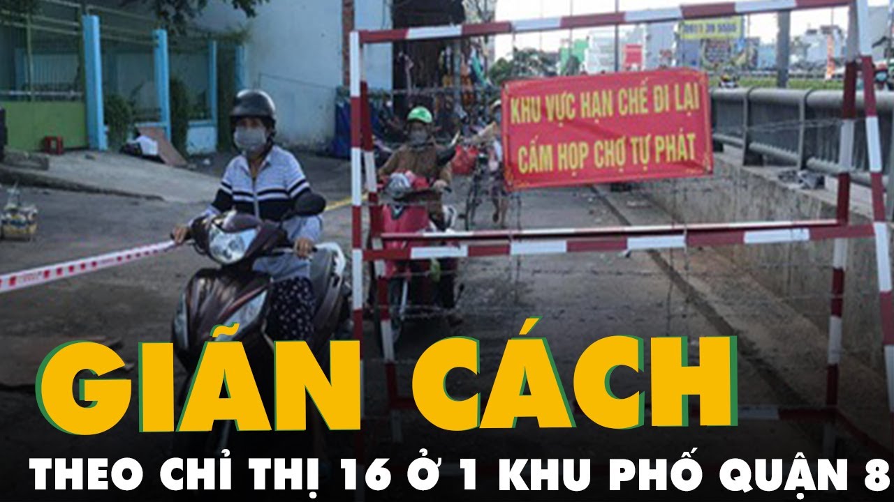 quận 8 có bao nhiêu phường Update 2022 Khu phố 2, phường 16, quận 8 giãn cách theo chỉ thị 16, từ 12h ngày 21-6