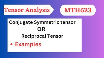 41.Conjugate Symmetric Tensor| Reciprocal tensor ||Examples|mth623