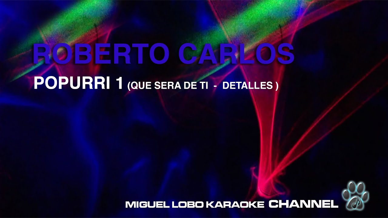 ROBERTO CARLOS - POPURRI 1 - 2 TEMAS (QUE SERA DE TI  Y  DETALLES ) -Karaoke Channel Miguel Lobo
