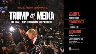 Trump versus the Media: The Challenges of Covering the President