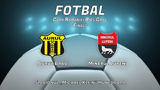 Fotbal Cupa României Ribs Grill, Finala, Aurul Brad - Minerul Lupeni