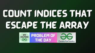 #1129 GFG POTD | Count Indices That Escape the Array | GFG Solutions | 19-10-2026