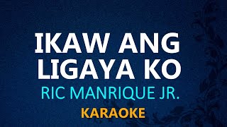 Miniatura de vídeo de "IKAW ANG LIGAYA KO - Ric Manrique Jr. (#KARAOKE VERSION)"