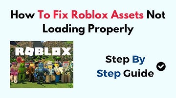 How To Fix Roblox Assets Not Loading Properly