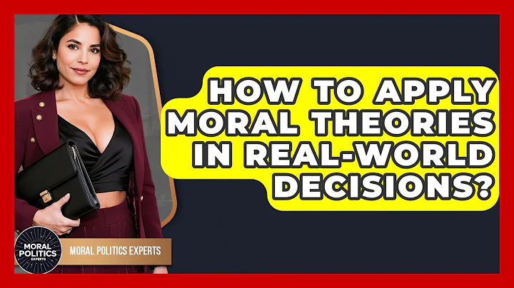How To Apply Moral Theories In Real-world Decisions? - Moral Politics Experts