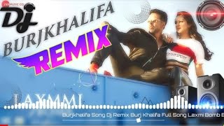 Burjkhalifa song dj remix / burj khalifa full laxmi bomb akshay kumar
new