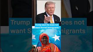 Trump says he does not want Somali immigrants