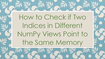 How to Check if Two Indices in Different NumPy Views Point to the Same Memory