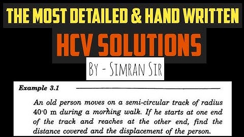 An old person moves on a semi-circular track | SOLVED EX: 3.1 | CH-3 REST AND MOTION HC VERMA
