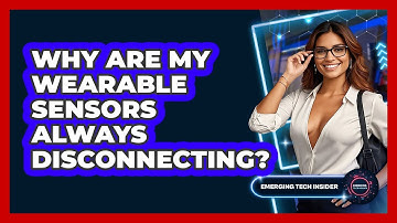 Why Are My Wearable Sensors Always Disconnecting? - Emerging Tech Insider
