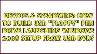 Famous DevOps & SysAdmins: How to build USB "floppy" pen drive launching Windows 2008 Setup from USB DVD? Profile