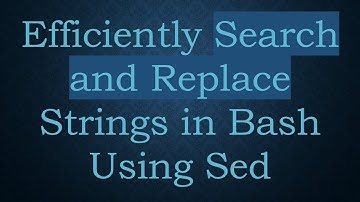 Efficiently Search and Replace Strings in Bash Using Sed
