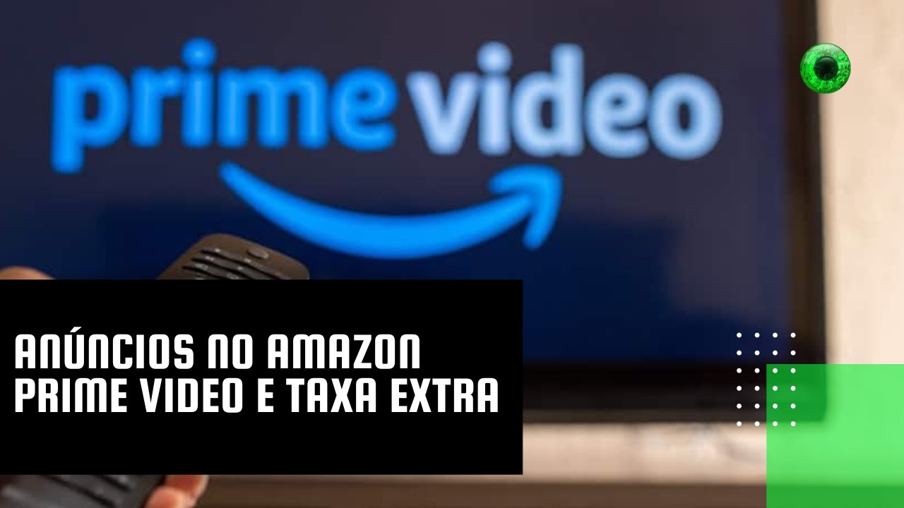 Anúncios no Amazon Prime Video e taxa extra
