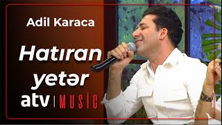 Adil Karaca - Hatıran yetər