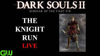 The Knight Run | LIVE | Dark Souls 2 Scholar of the First Sin