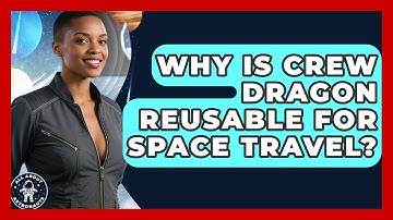 Why Is Crew Dragon Reusable For Space Travel? | All About Astronauts News