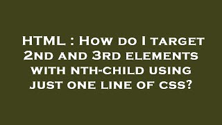 HTML : How do I target 2nd and 3rd elements with nth-child using just one line of css