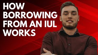 How Borrowing From Your IUL ACTUALLY Works (Updated 2023)