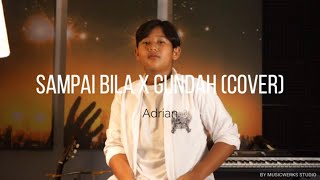 ADRIAN - Sampai Bila x Gundah Cover