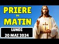 🙏 PRIERE PUISSANTE MATINALE du Lundi 20 Mai 2024 avec Évangile du Jour et Psaume Quotidien du Matin