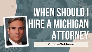 When should I hire a Michigan attorney? 