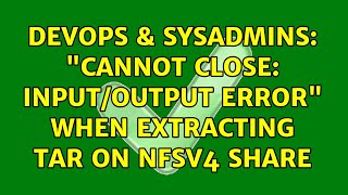 DevOps & SysAdmins: "Cannot close: Input/output error" when extracting tar on NFSv4 share