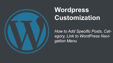 How to Add Specific Posts, Category, Link to WordPress Navigation Menu