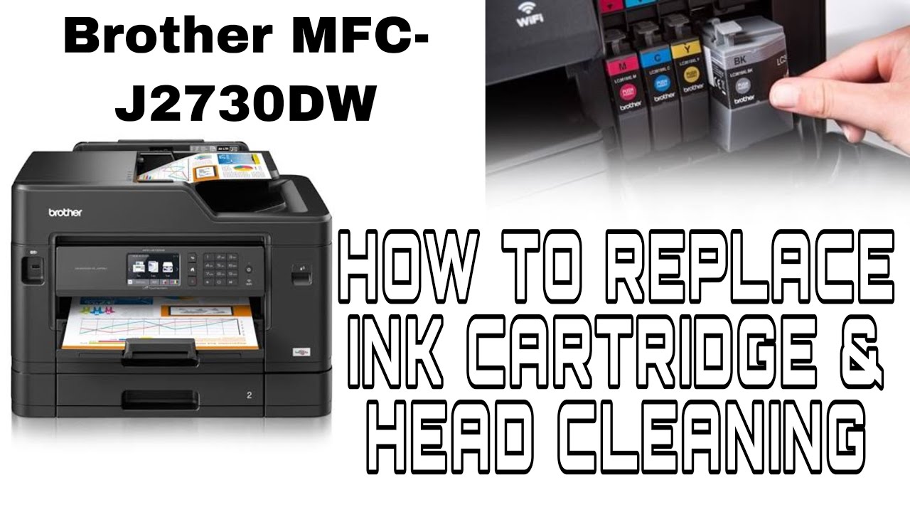 Brother MFCJ2730DW HEAD CLEANING & REPLACING INK CARTRIDGE YouTube