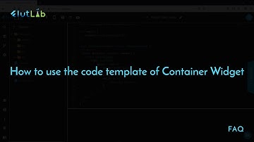 FlutLab FAQ: "How to use the code template of Container Widget in Flutter"