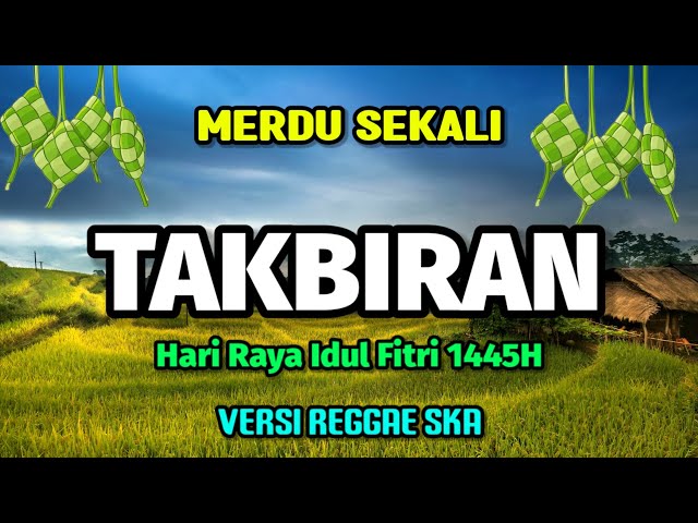 Takbiran Versi SKA REGGAE • Terbaru 2024 Spesial Hari Raya Idul Fitri 1445 H 🎵 class=