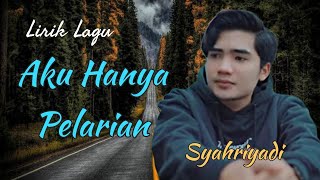 Lirik Lagu Aku Hanya Pelarian - Syahriyadi