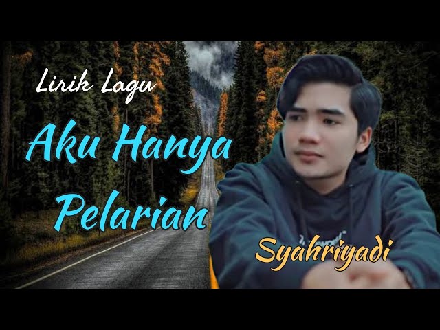 Lirik Lagu Aku Hanya Pelarian - Syahriyadi class=