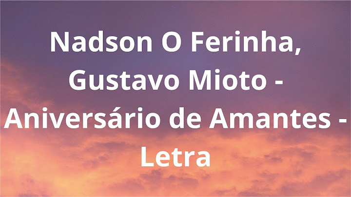 Nadson O Ferinha, Gustavo Mioto   Aniversário de Amantes - Letra