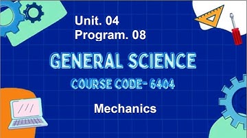 General Science | Course Code 6404 | Unit 04 | Program 08 | Mechanics | AIOU