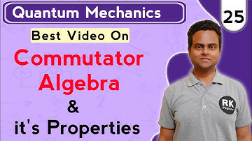 Commutator Algebra In Quantum Mechanics| Properties of Commutator Algebra | Quantum Mechanics
