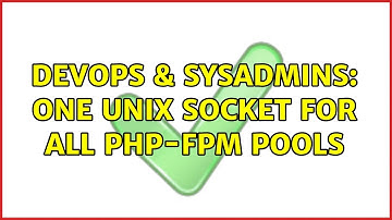 DevOps & SysAdmins: One unix socket for all php-fpm pools