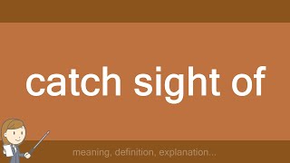 Catch Sight Of
