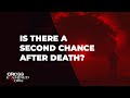 Is there a second chance after death?