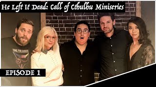 He Left It Dead | Volume 1 | Episode 1 | Call of Cthulhu Miniseries w/ GM Joe Starr