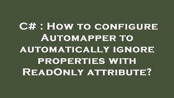 C# : How to configure Automapper to automatically ignore properties with ReadOnly attribute?